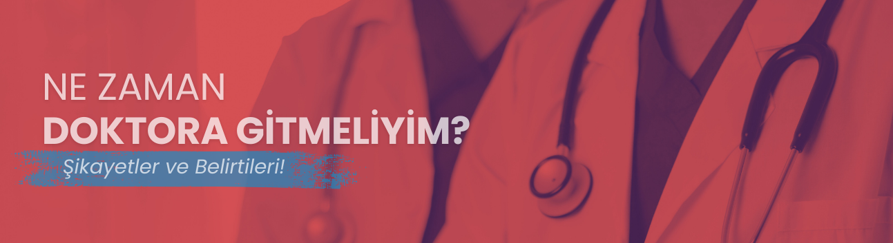 Ne Zaman Doktora Gidilmeli?